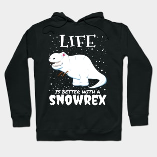 Life Is Better With A Snowrex - Christmas t rex snow dinosaur gift Hoodie